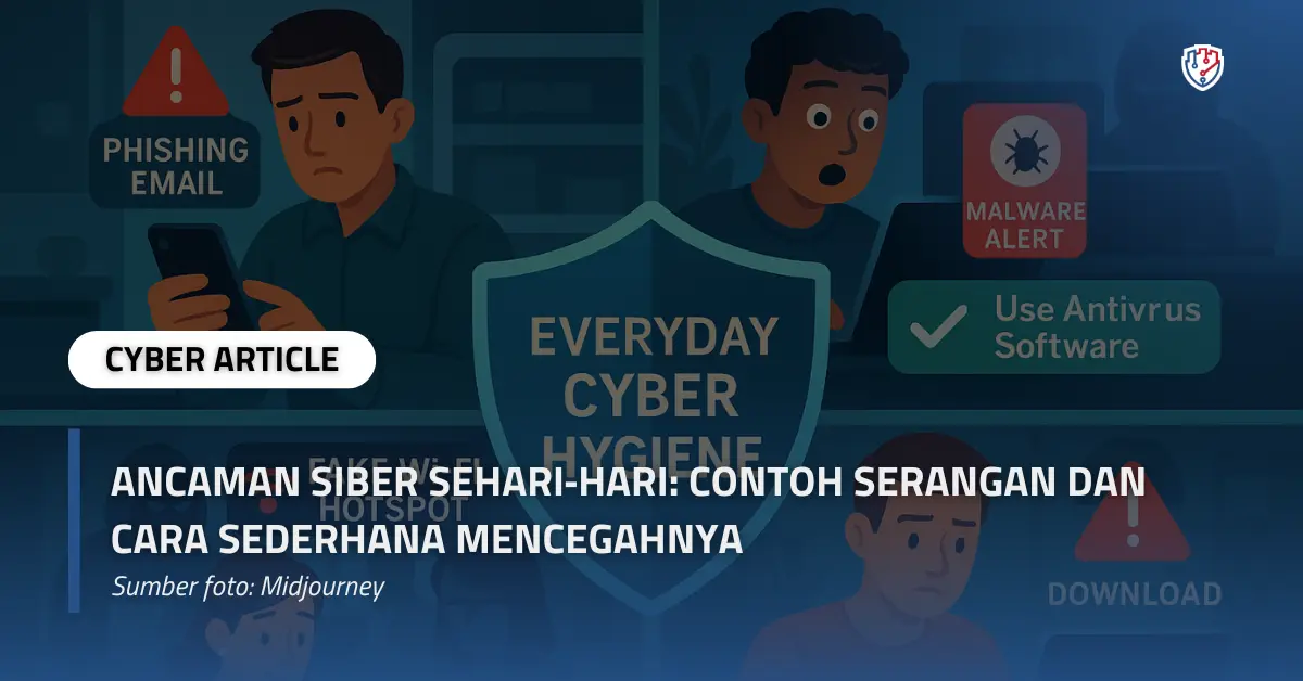 Ancaman Siber Sehari-hari Contoh Serangan dan Cara Sederhana Mencegahnya.webp