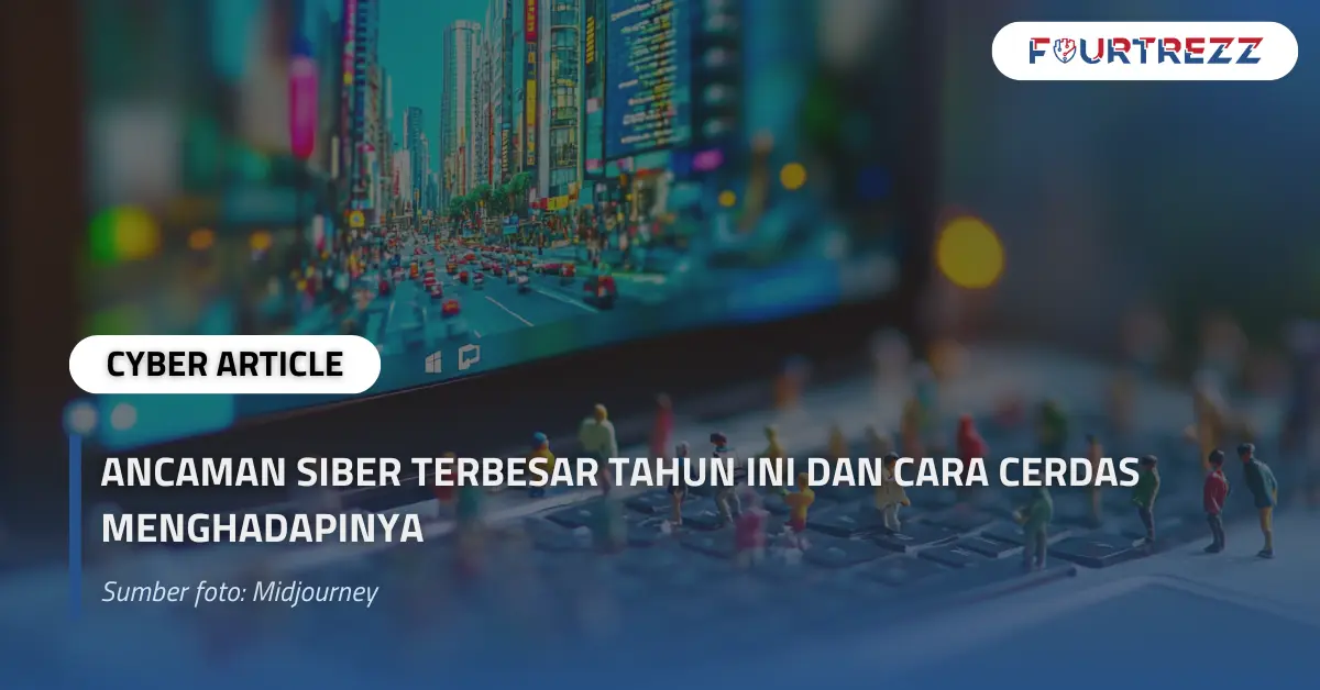 Ancaman Siber Terbesar Tahun Ini dan Cara Cerdas Menghadapinya.webp