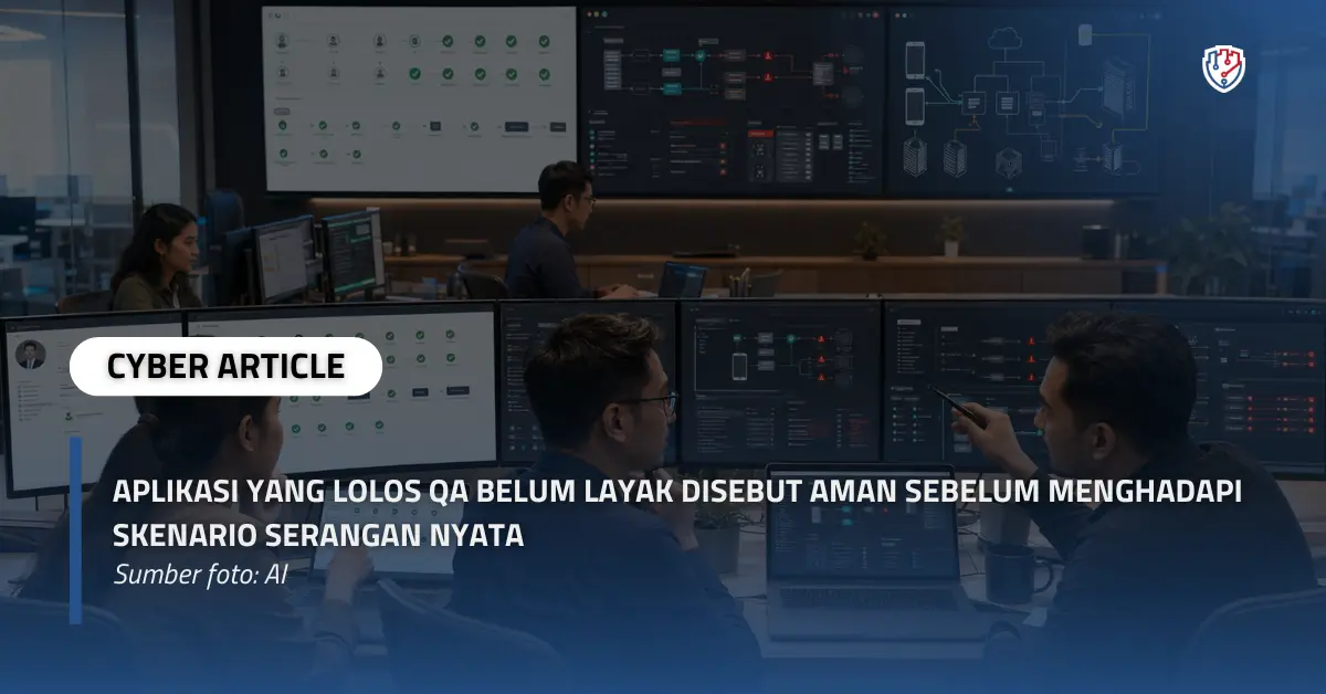 Aplikasi yang Lolos QA Belum Layak Disebut Aman sebelum Menghadapi Skenario Serangan Nyata.webp