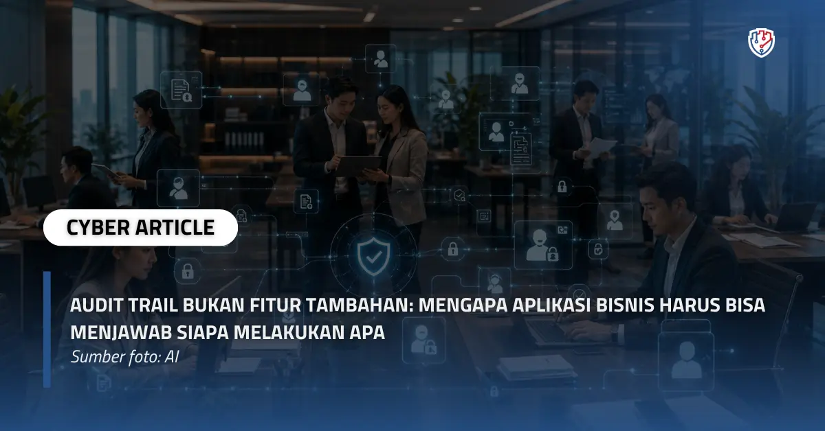 Audit Trail Bukan Fitur Tambahan Mengapa Aplikasi Bisnis Harus Bisa Menjawab Siapa Melakukan Apa.webp