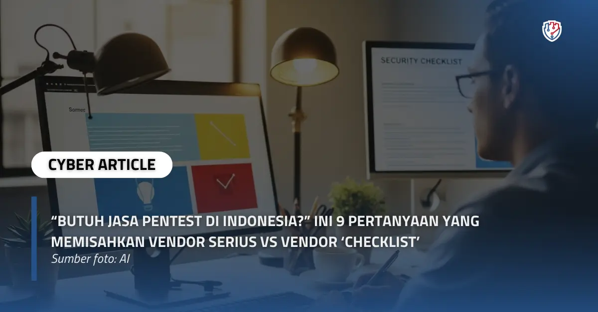 Butuh Jasa Pentest di Indonesia 9 Pertanyaan yang Memisahkan Vendor Serius vs Vendor Checklist.webp