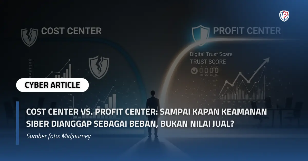 Cost Center vs. Profit Center Sampai Kapan Keamanan Siber Dianggap sebagai Beban, Bukan Nilai Jual.webp