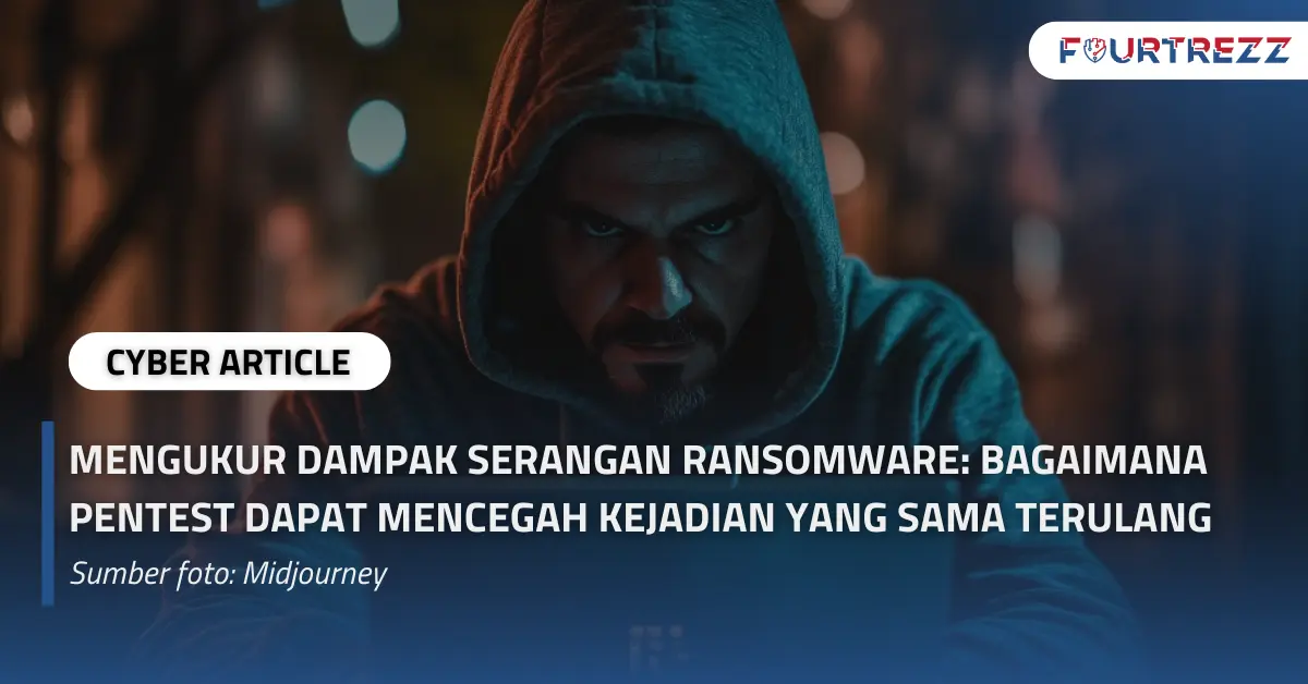 Cyber Article  Mengukur Dampak Serangan Ransomware Bagaimana Pentest Dapat Mencegah Kejadian yang Sama Terulang.webp