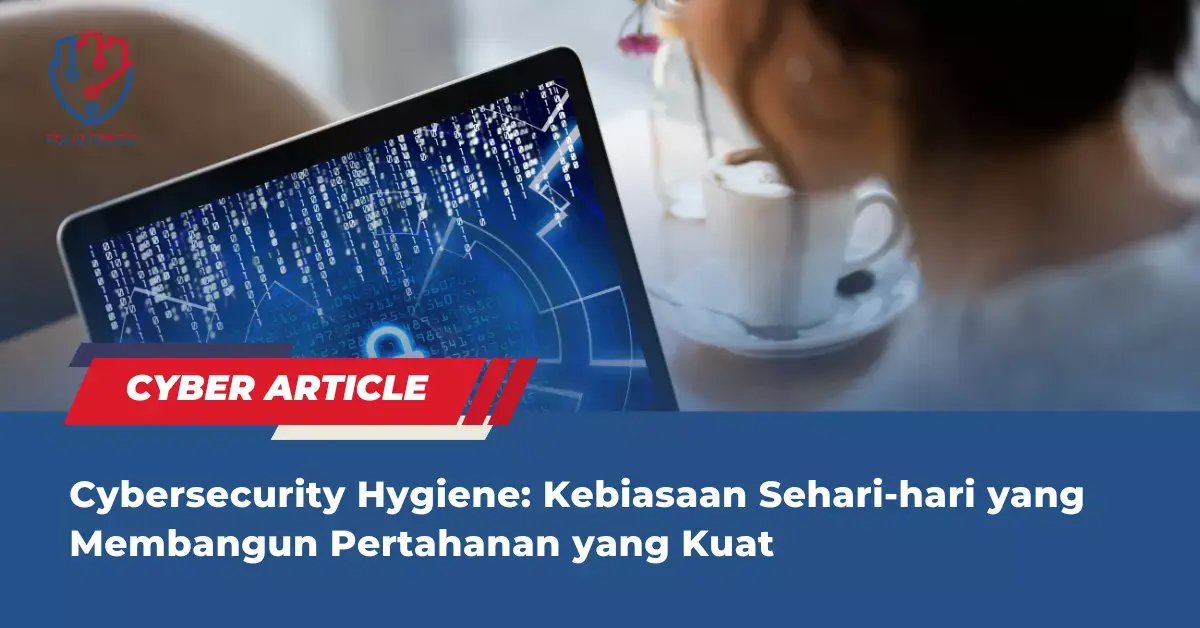 Cybersecurity-Hygiene-Kebiasaan-Sehari-hari-yang-Membangun-Pertahanan-yang-Kuat.webp