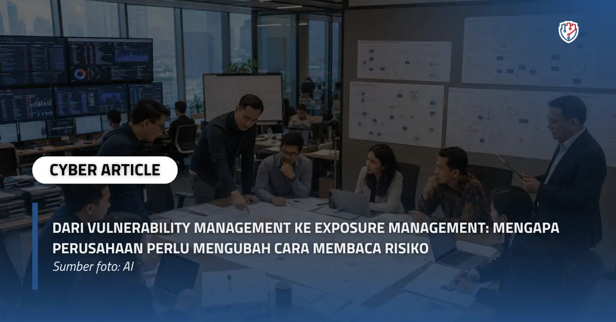 Dari Vulnerability Management ke Exposure Management Mengapa Perusahaan Perlu Mengubah Cara Membaca Risiko.webp