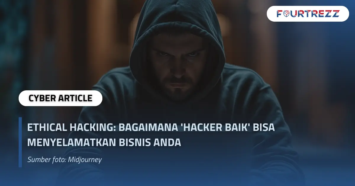 Ethical Hacking Bagaimana Hacker Baik Bisa Menyelamatkan Bisnis Anda.webp