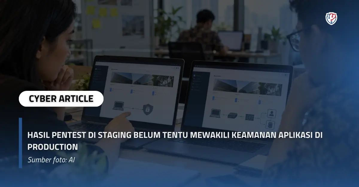 Hasil Pentest di Staging Belum Tentu Mewakili Keamanan Aplikasi di Production.webp