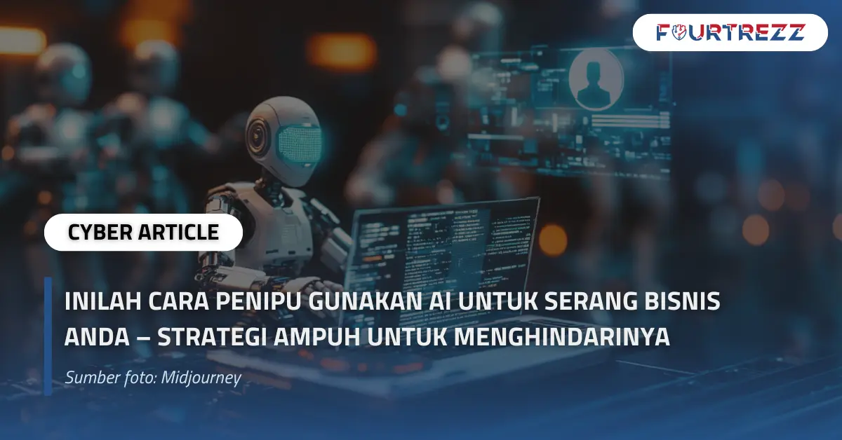 Inilah Cara Penipu Gunakan AI untuk Serang Bisnis Anda – Strategi Ampuh untuk Menghindarinya.webp