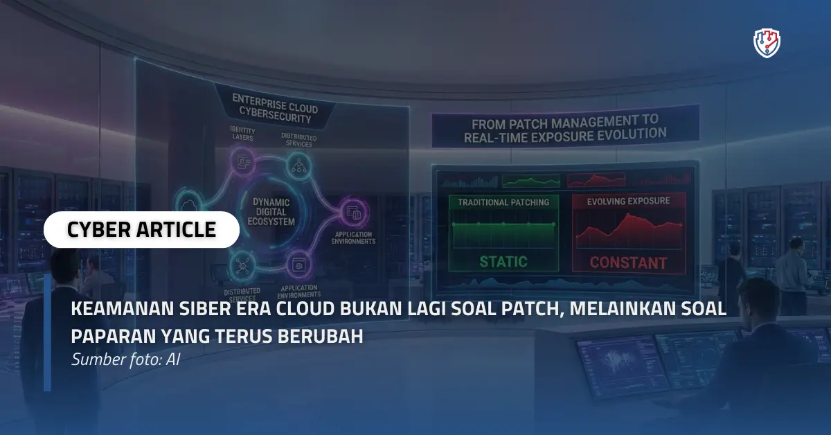 Keamanan Siber Era Cloud Bukan Lagi Soal Patch, Melainkan Soal Paparan yang Terus Berubah.webp