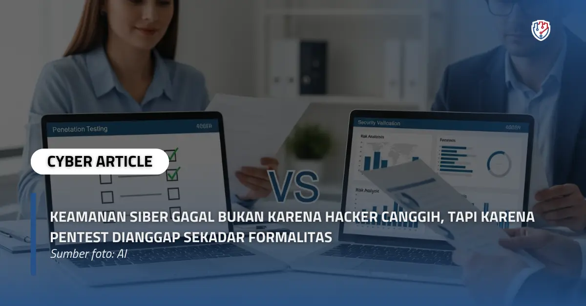Keamanan Siber Gagal Bukan Karena Hacker Canggih, Tapi Karena Pentest Dianggap Sekadar Formalitas.webp