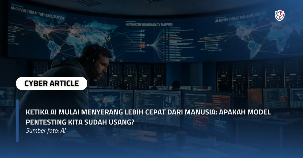 Ketika AI Mulai Menyerang Lebih Cepat dari Manusia Apakah Model Pentesting Kita Sudah Usang.webp