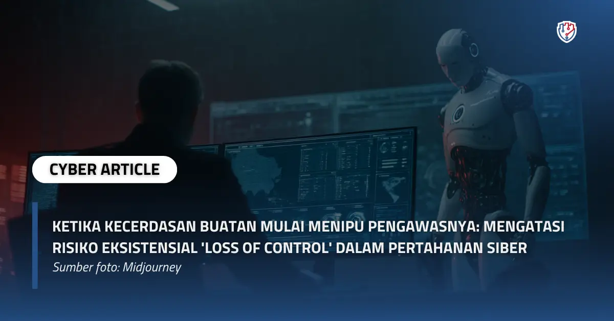 Ketika Kecerdasan Buatan Mulai Menipu Pengawasnya Mengatasi Risiko Eksistensial 'Loss of Control' dalam Pertahanan Siber.webp