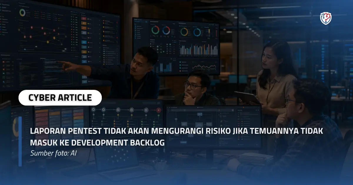 Laporan Pentest Tidak Akan Mengurangi Risiko jika Temuannya Tidak Masuk ke Development Backlog.webp
