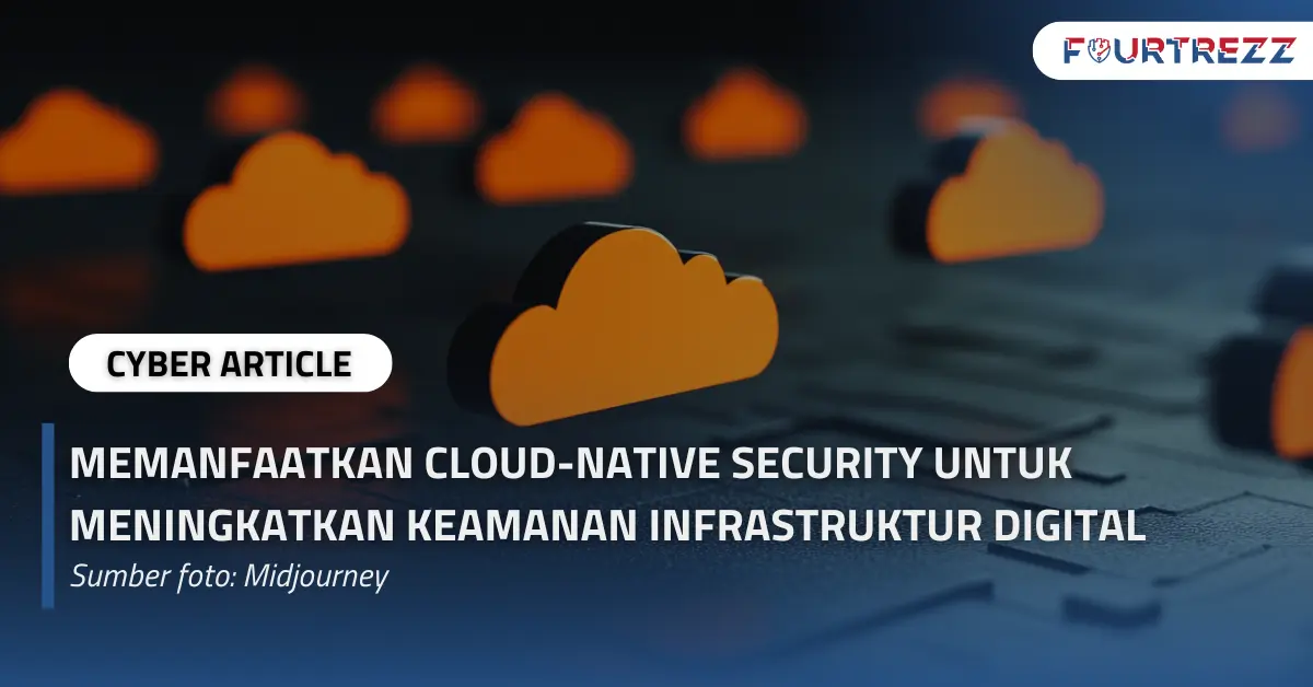 Memanfaatkan Cloud-Native Security untuk Meningkatkan Keamanan Infrastruktur Digital.webp