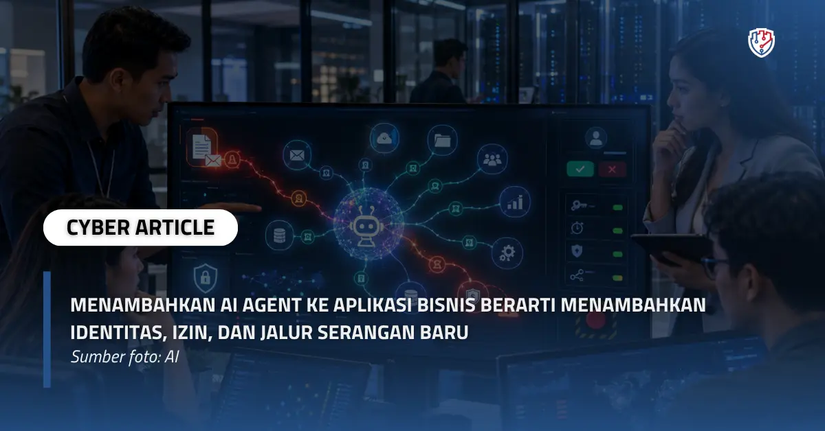 Menambahkan AI Agent ke Aplikasi Bisnis Berarti Menambahkan Identitas, Izin, dan Jalur Serangan Baru copy.webp