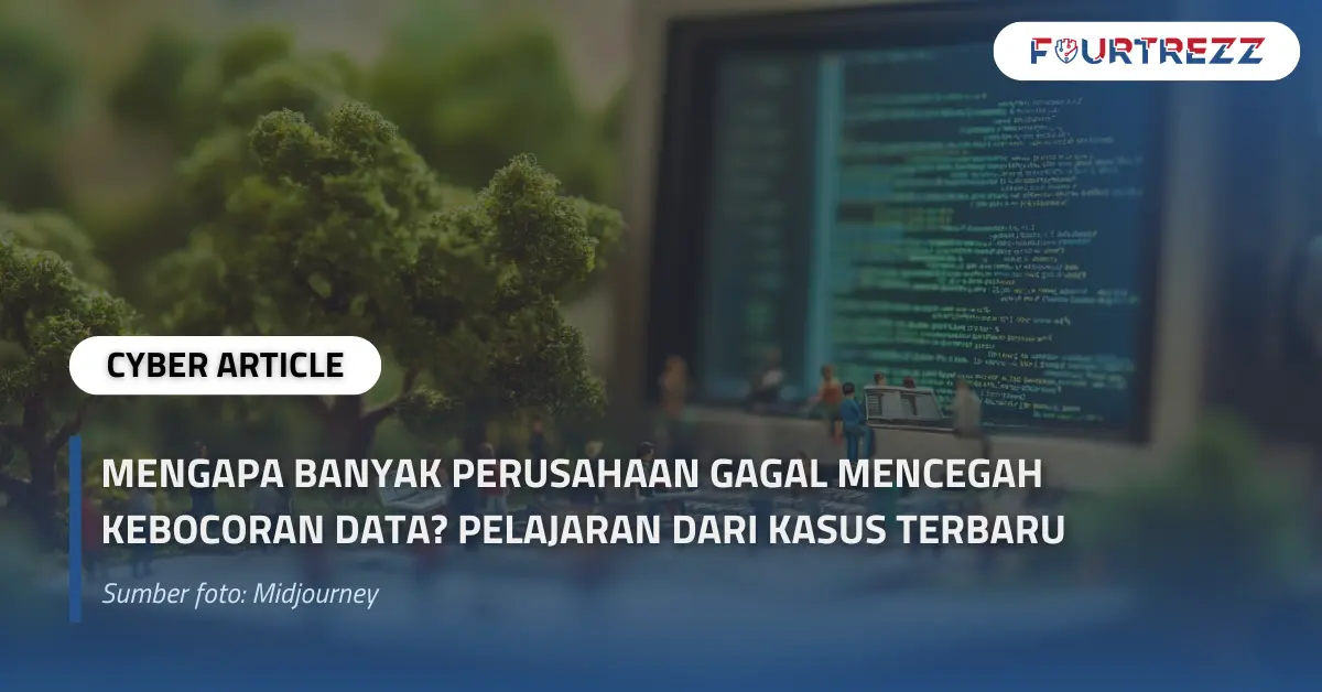 Mengapa Banyak Perusahaan Gagal Mencegah Kebocoran Data Pelajaran dari Kasus Terbaru.webp