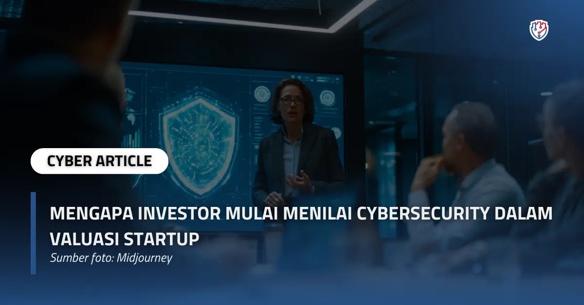 Mengapa Investor Mulai Menilai Cybersecurity dalam Valuasi Startup.webp