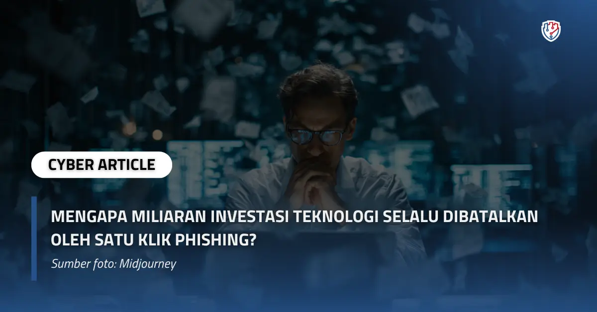Mengapa Miliaran Investasi Teknologi Selalu Dibatalkan oleh Satu Klik Phishing.webp