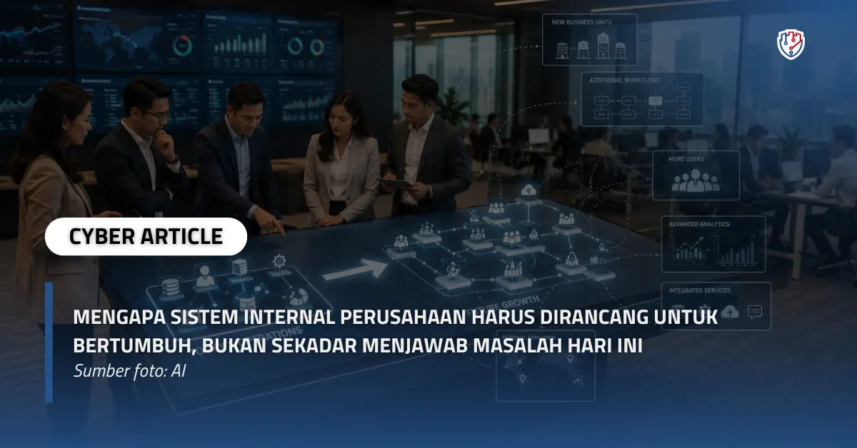 Mengapa Sistem Internal Perusahaan Harus Dirancang untuk Bertumbuh, Bukan Sekadar Menjawab Masalah Hari Ini.webp