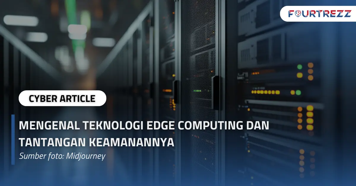 Mengenal Teknologi Edge Computing dan Tantangan Keamanannya.webp