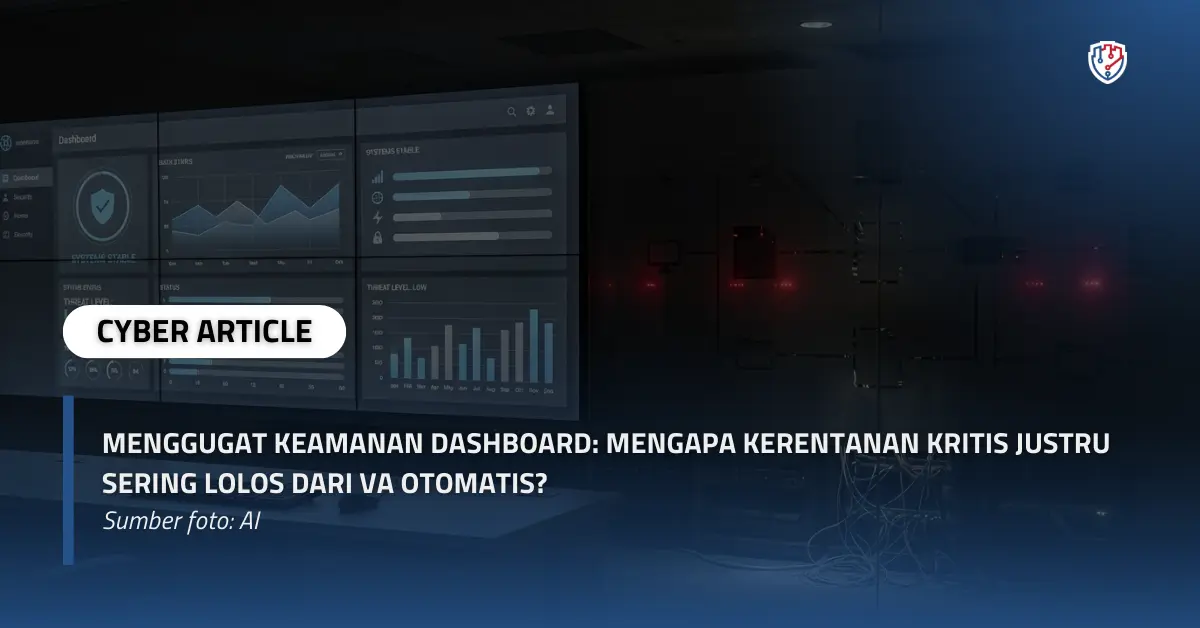 Menggugat Keamanan Dashboard Mengapa Kerentanan Kritis Justru Sering Lolos dari VA Otomatis.webp