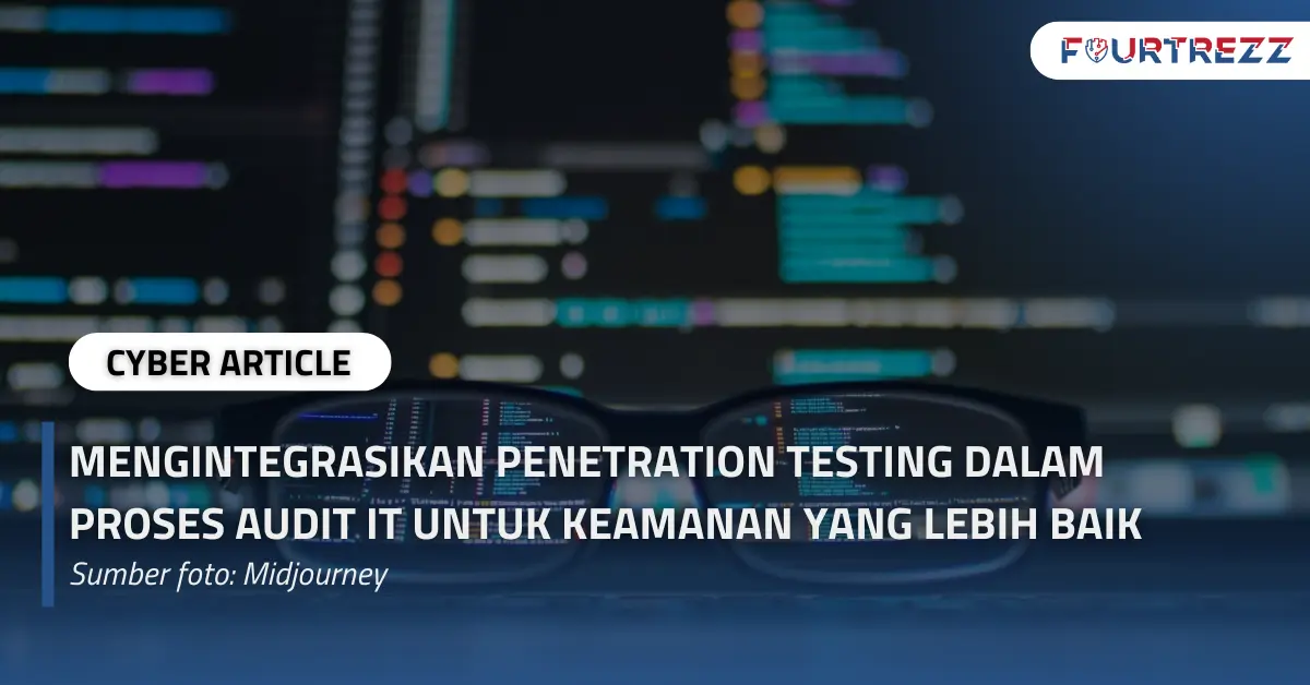 Mengintegrasikan Penetration Testing dalam Proses Audit IT untuk Keamanan yang Lebih Baik.webp