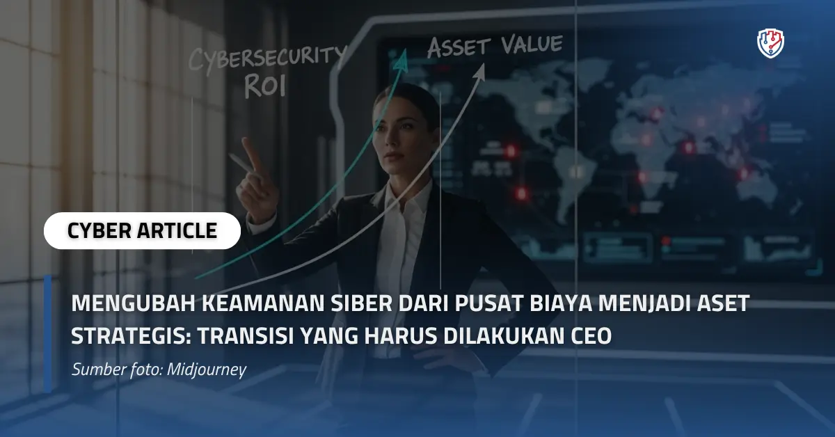 Mengubah Keamanan Siber dari Pusat Biaya Menjadi Aset Strategis Transisi yang Harus Dilakukan CEO.webp