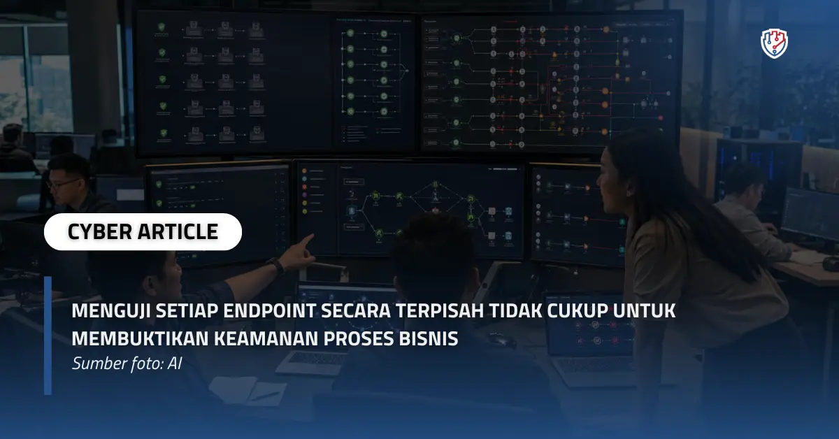 Menguji Setiap Endpoint Secara Terpisah Tidak Cukup untuk Membuktikan Keamanan Proses Bisnis.webp