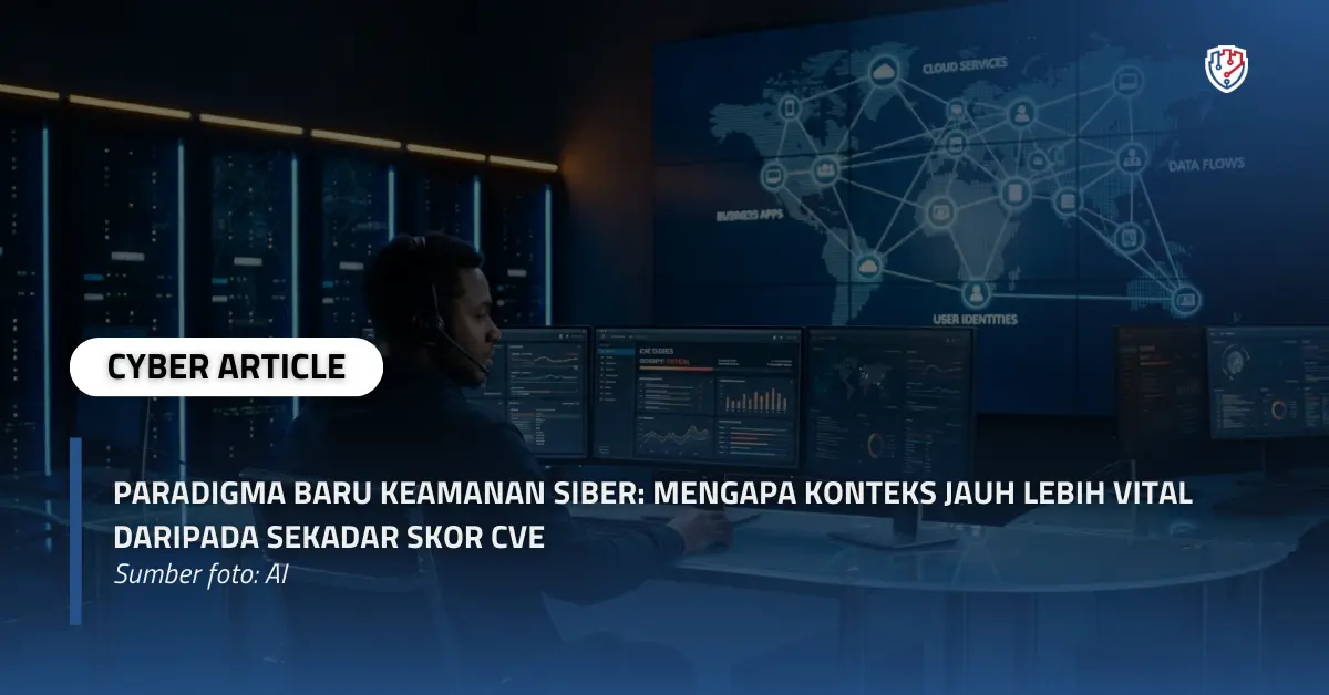 Paradigma Baru Keamanan Siber Mengapa Konteks Jauh Lebih Vital Daripada Sekadar Skor CVE.webp