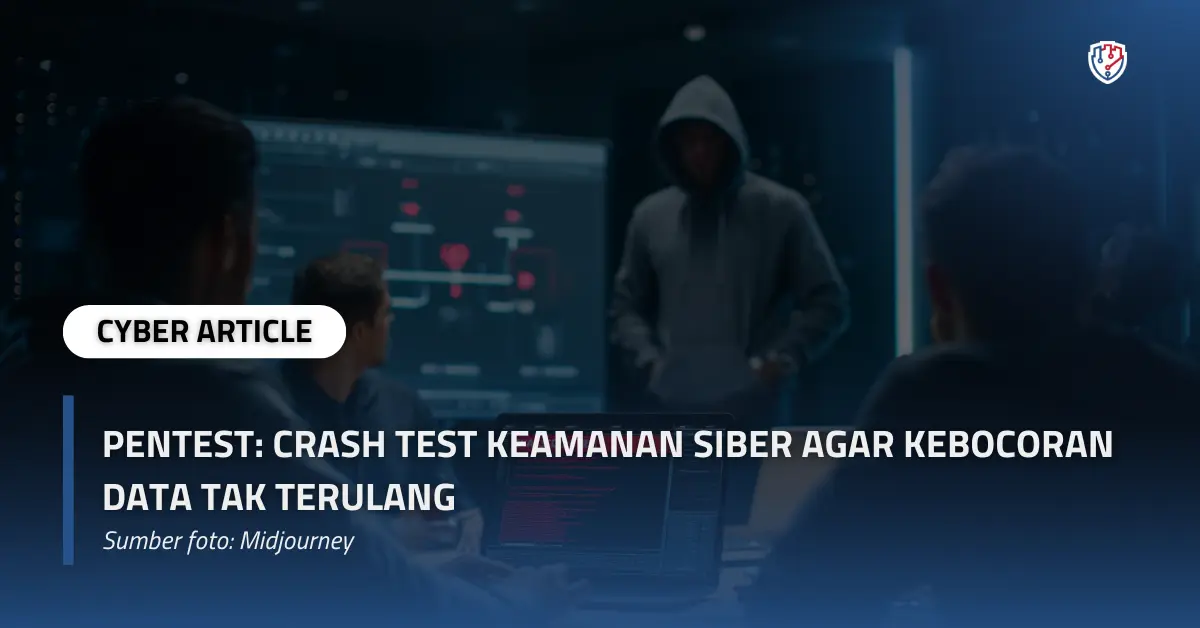 Pentest Crash Test Keamanan Siber agar Kebocoran Data Tak Terulang copy.webp