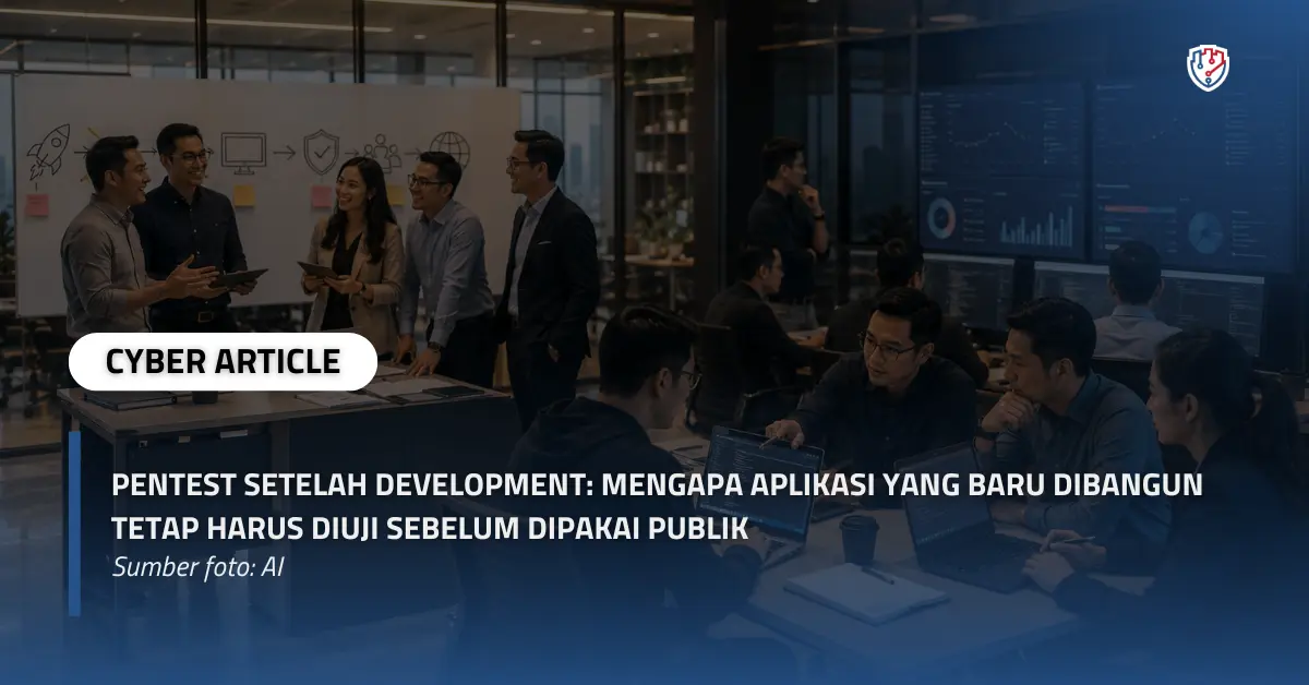 Pentest Setelah Development Mengapa Aplikasi yang Baru Dibangun Tetap Harus Diuji Sebelum Dipakai Publik.webp