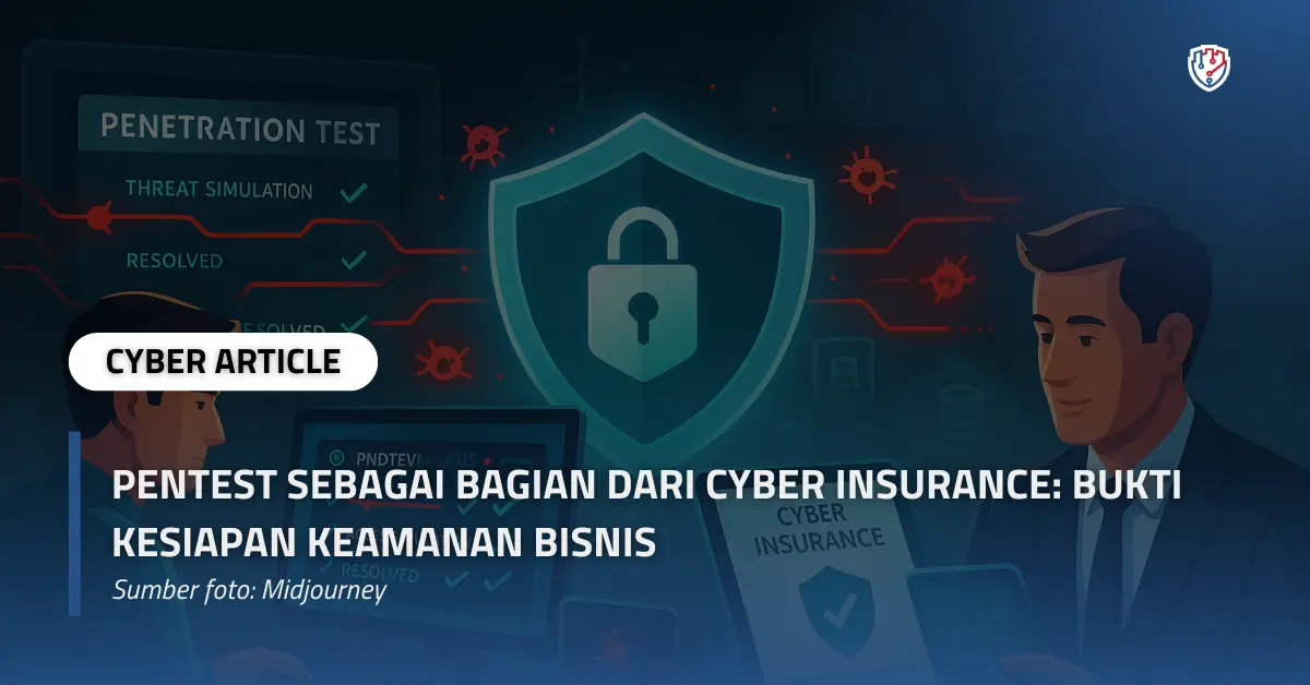 Pentest sebagai Bagian dari Cyber Insurance Bukti Kesiapan Keamanan Bisnis.webp
