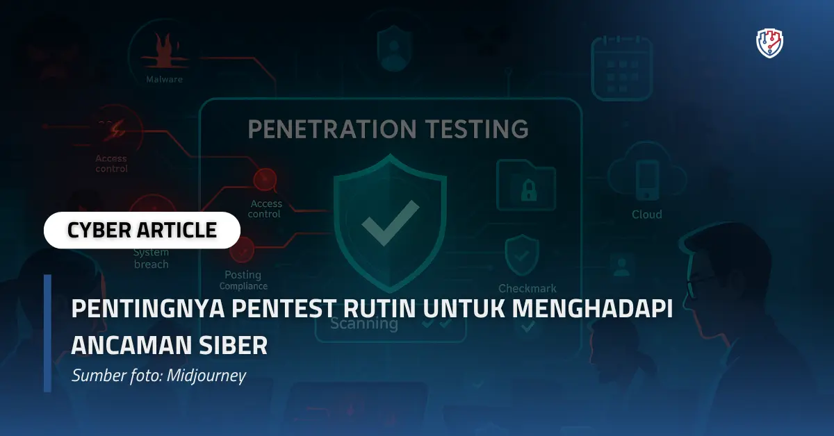 Pentingnya Pentest Rutin untuk Menghadapi Ancaman Siber.webp
