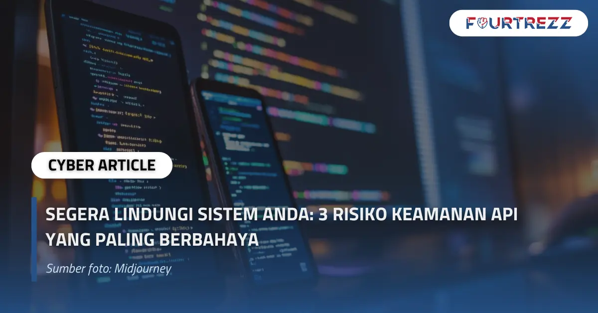 Segera Lindungi Sistem Anda 3 Risiko Keamanan API yang Paling Berbahaya.webp