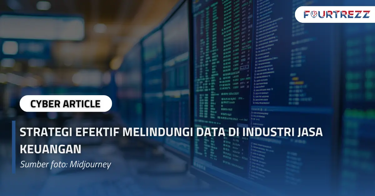 Strategi Efektif Melindungi Data di Industri Jasa Keuangan.webp