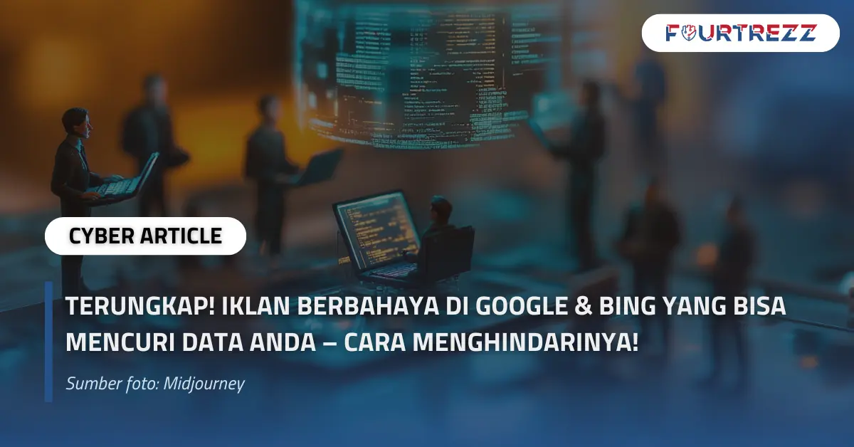TERUNGKAP! Iklan Berbahaya di Google & Bing yang Bisa Mencuri Data Anda – Cara Menghindarinya!.webp
