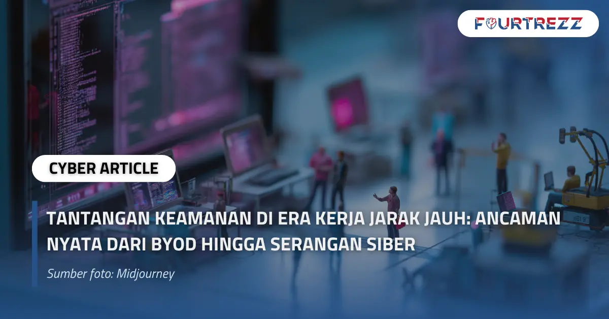 Tantangan Keamanan di Era Kerja Jarak Jauh Ancaman Nyata dari BYOD hingga Serangan Siber.webp