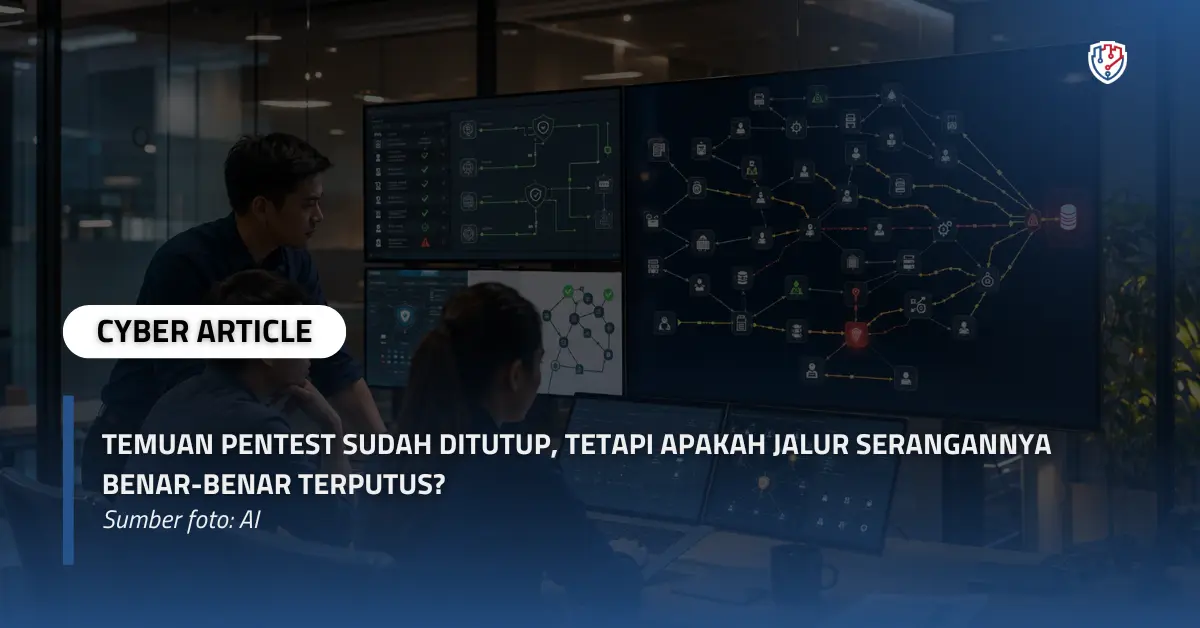 Temuan Pentest Sudah Ditutup, tetapi Apakah Jalur Serangannya Benar-Benar Terputus.webp
