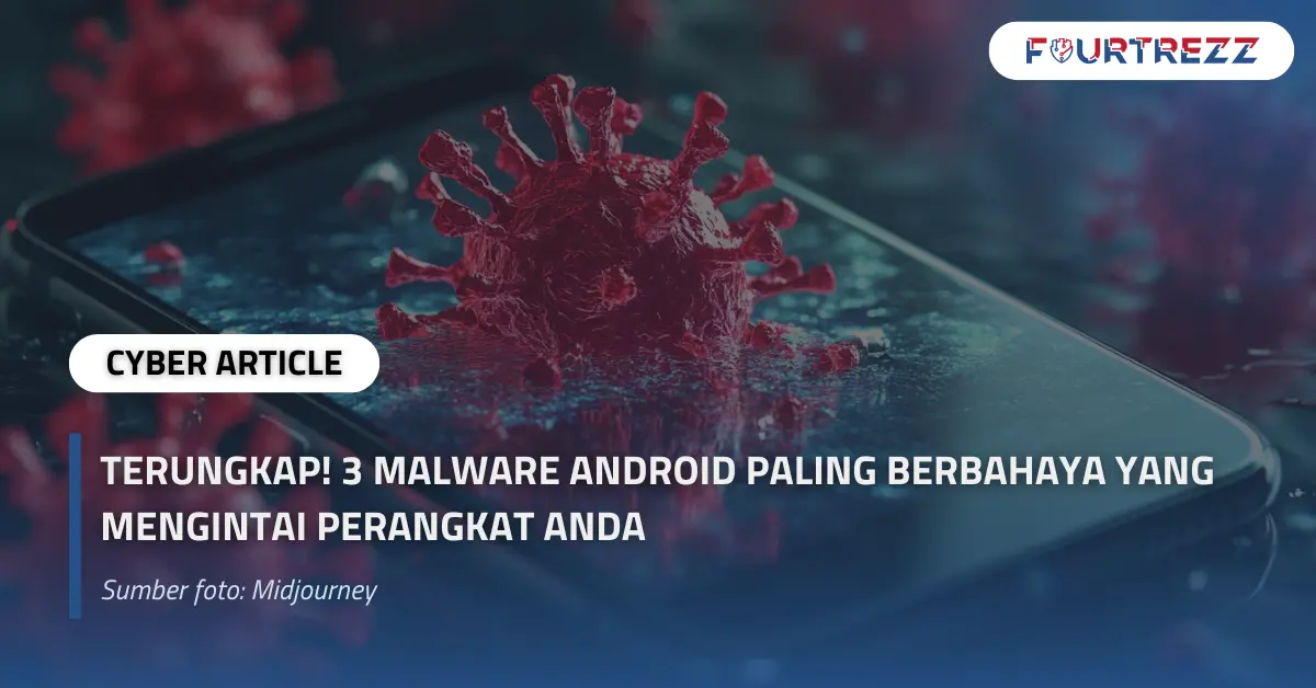 Terungkap! 3 Malware Android Paling Berbahaya yang Mengintai Perangkat Anda.webp