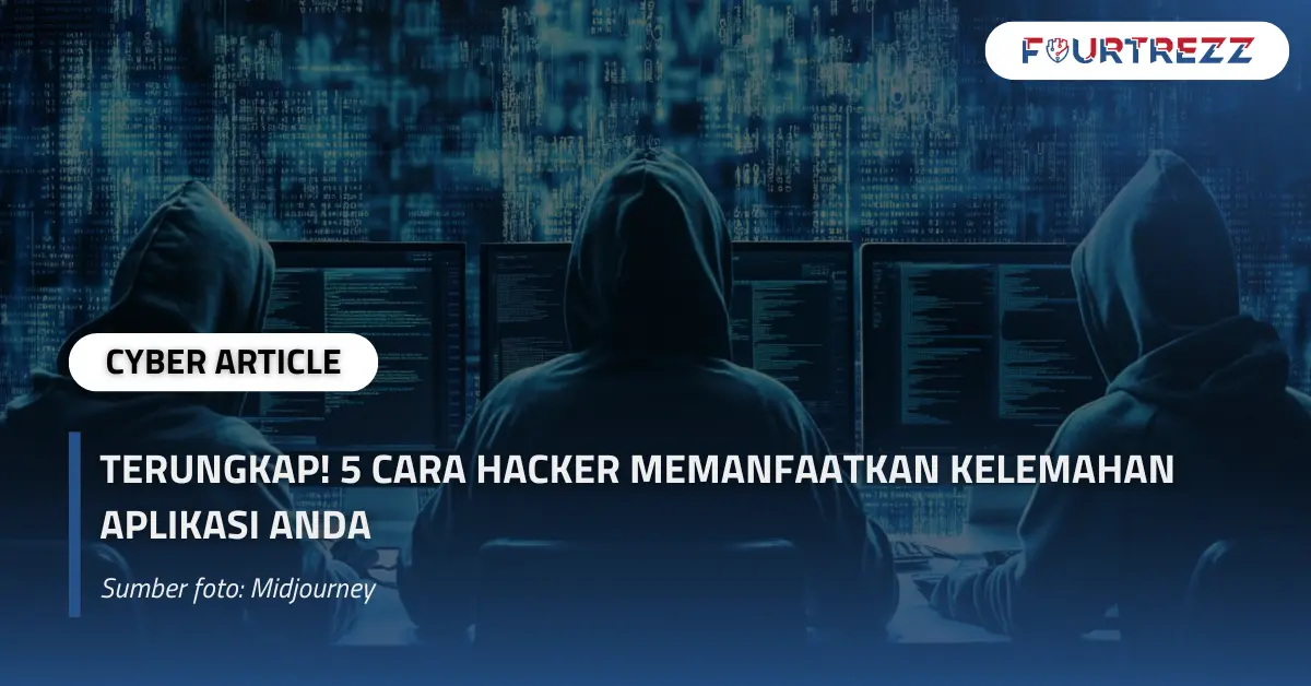 Terungkap! 5 Cara Hacker Memanfaatkan Kelemahan Aplikasi Anda.webp