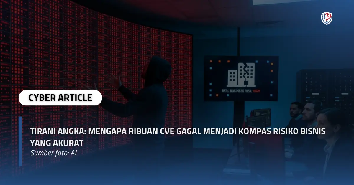 Tirani Angka Mengapa Ribuan CVE Gagal Menjadi Kompas Risiko Bisnis yang Akurat.webp