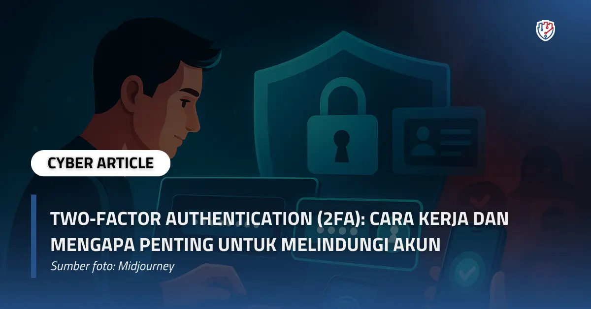 Two‑Factor Authentication (2FA) Cara Kerja dan Mengapa Penting untuk Melindungi Akun copy.webp