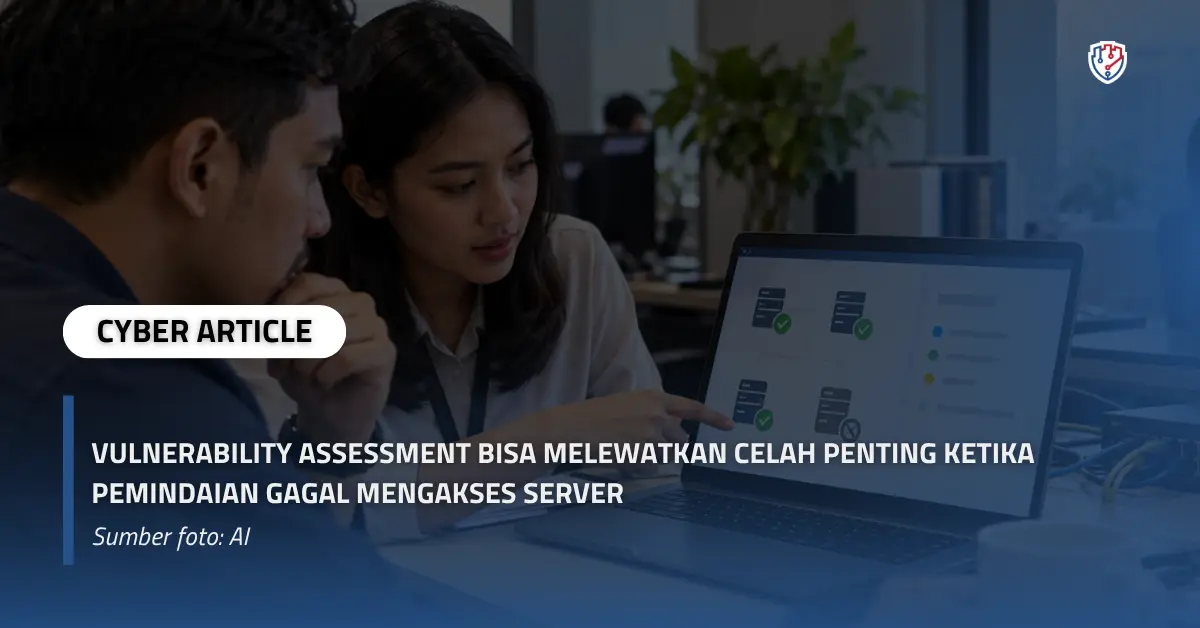 Vulnerability Assessment Bisa Melewatkan Celah Penting ketika Pemindaian Gagal Mengakses Server.webp