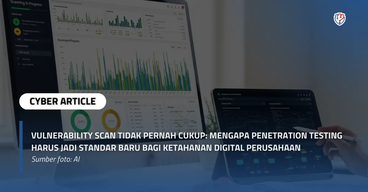 Vulnerability Scan Tidak Pernah Cukup Mengapa Penetration Testing Harus Jadi Standar Baru bagi Ketahanan Digital Perusahaan.webp