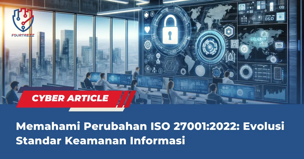 Memahami Perubahan ISO 27001:2022: Evolusi Standar Keamanan Informasi