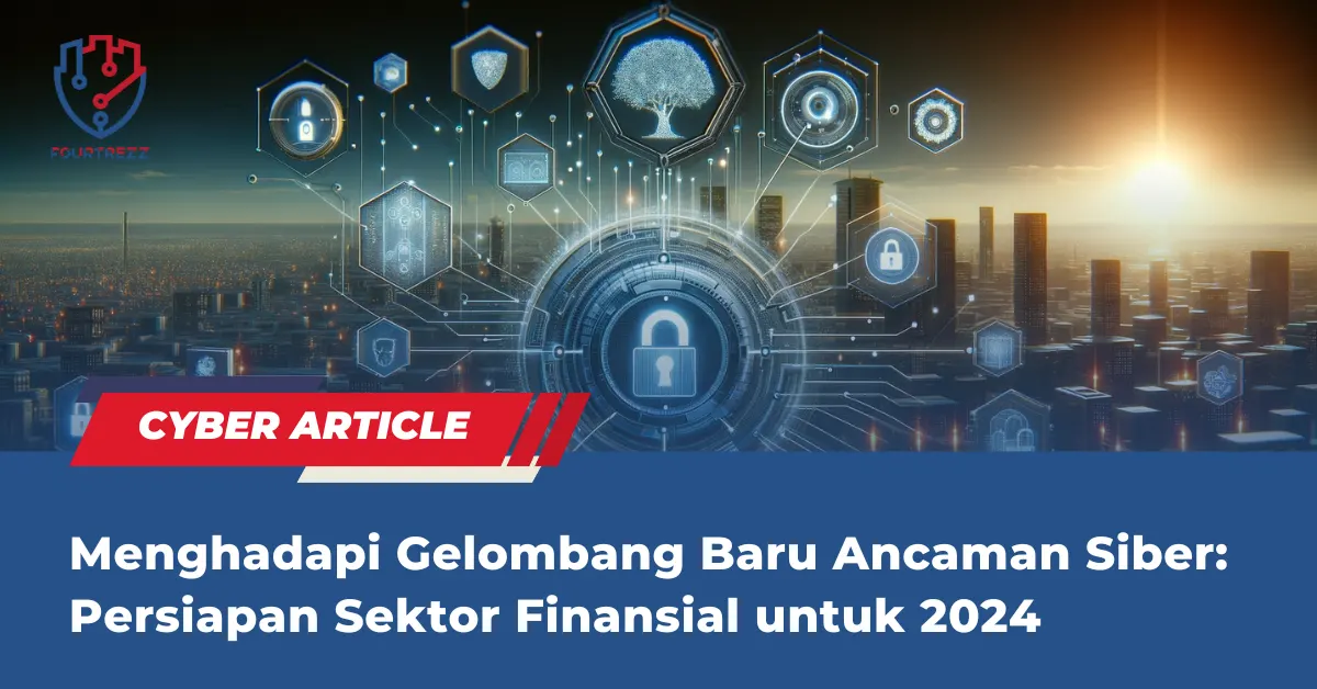 Menghadapi Gelombang Baru Ancaman Siber: Persiapan Sektor Finansial untuk 2024