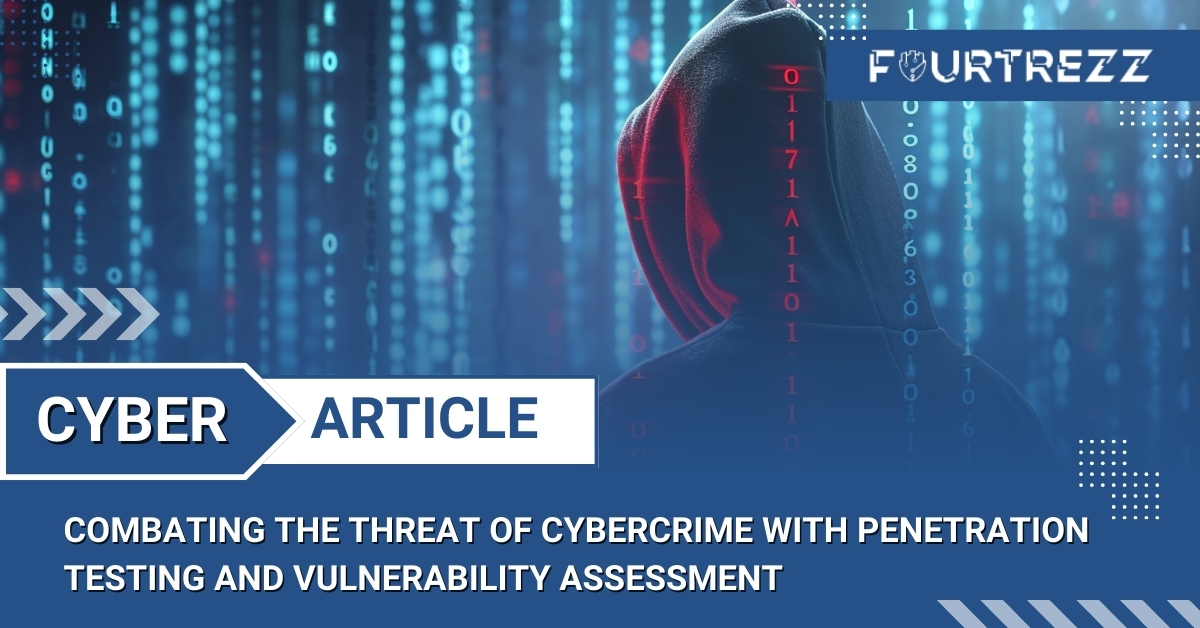 Combating the Threat of Cybercrime with Penetration Testing and Vulnerability Assessment