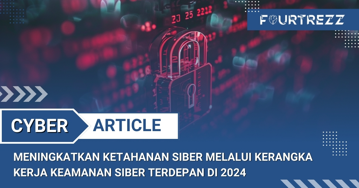 Meningkatkan Ketahanan Siber Melalui Kerangka Kerja Keamanan Siber Terdepan di 2024