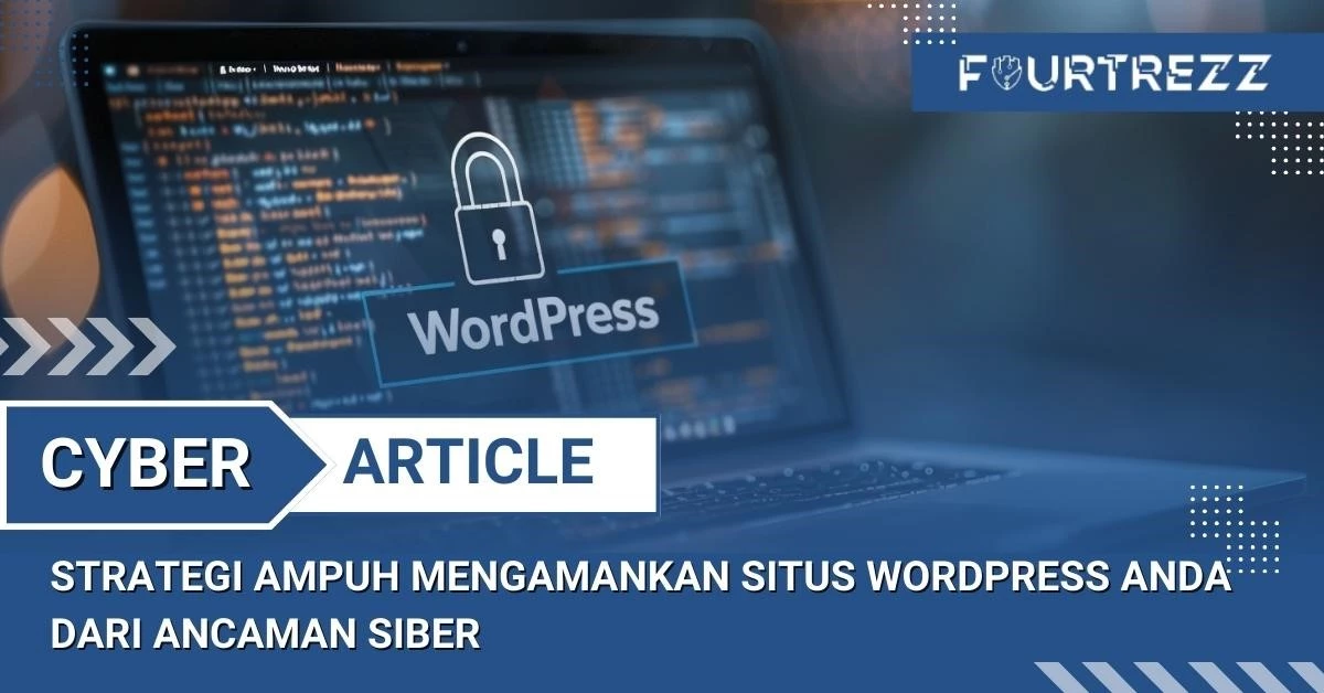 Strategi Ampuh Mengamankan Situs WordPress Anda dari Ancaman Siber