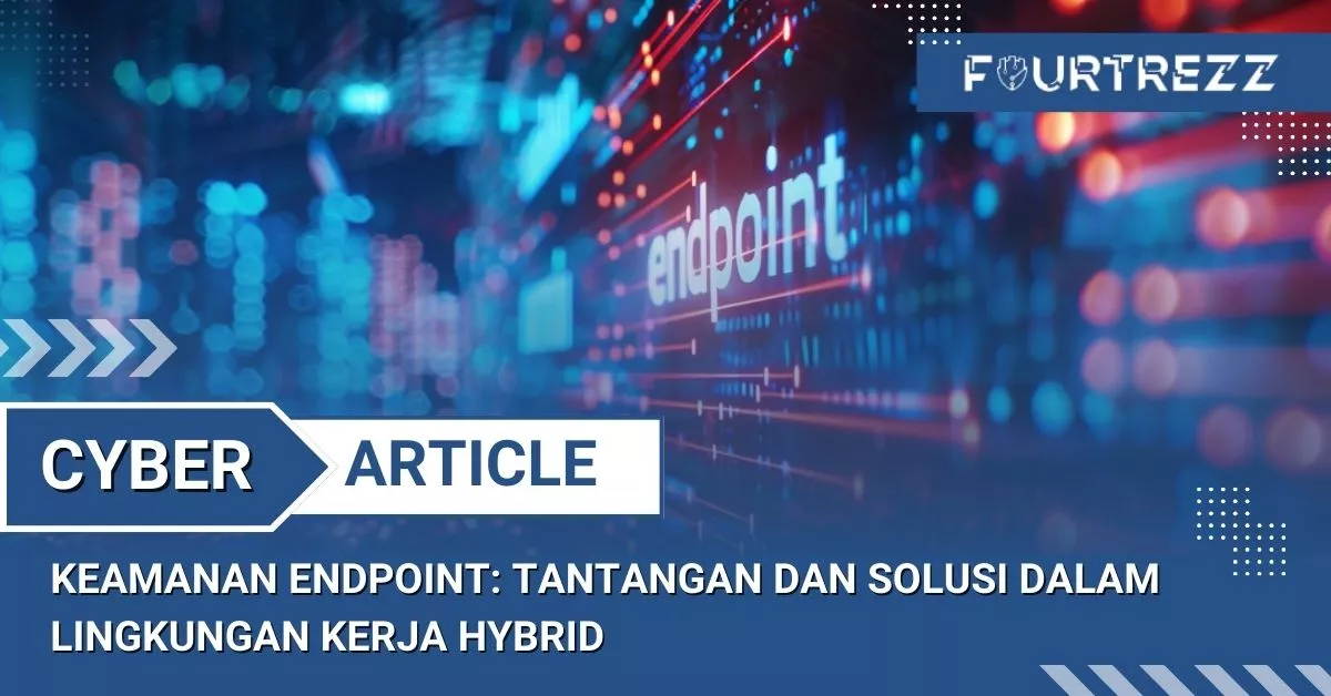 Keamanan Endpoint Tantangan dan Solusi dalam Lingkungan Kerja Hybrid